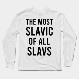 The most slavic of the slavs Long Sleeve T-Shirt